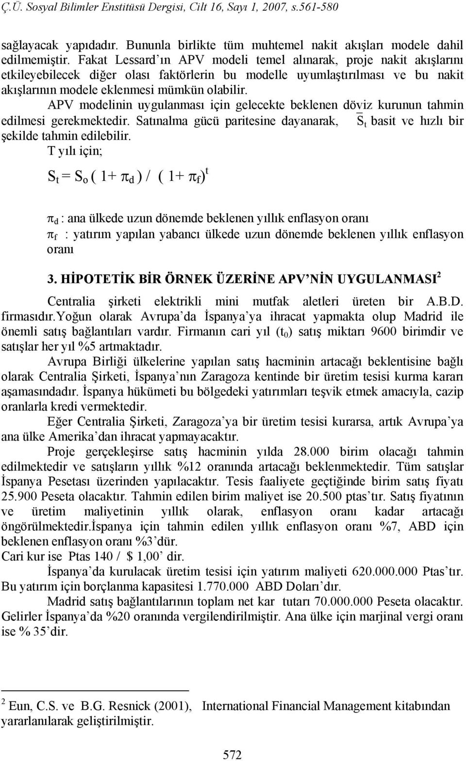 APV modelinin uygulanması için gelecekte beklenen döviz kurunun tahmin edilmesi gerekmektedir. Satınalma gücü paritesine dayanarak, S t basit ve hızlı bir şekilde tahmin edilebilir.