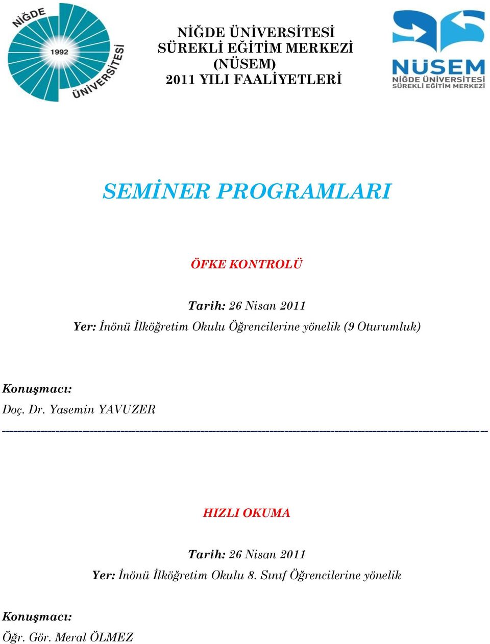 Dr. Yasemin YAVUZER HIZLI OKUMA Tarih: 26 Nisan 2011 Yer: İnönü