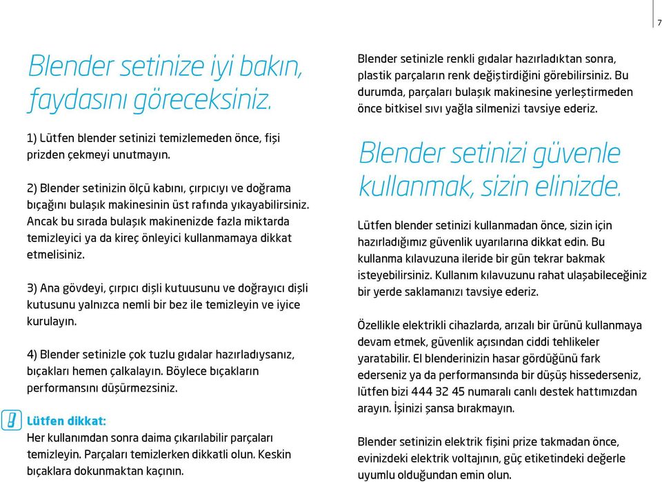 Ancak bu sırada bulaşık makinenizde fazla miktarda temizleyici ya da kireç önleyici kullanmamaya dikkat etmelisiniz.