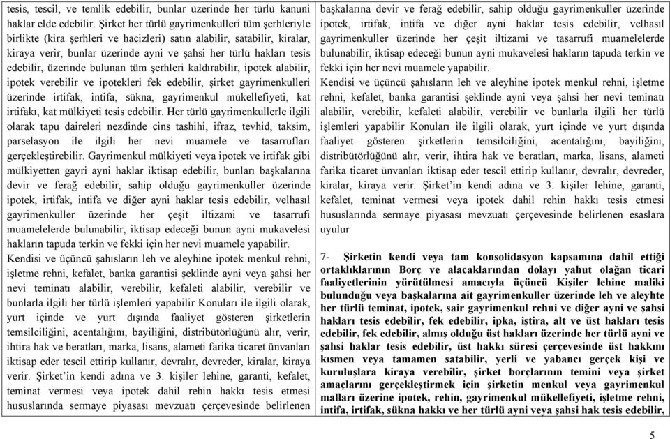 edebilir, üzerinde bulunan tüm şerhleri kaldırabilir, ipotek alabilir, ipotek verebilir ve ipotekleri fek edebilir, şirket gayrimenkulleri üzerinde irtifak, intifa, sükna, gayrimenkul mükellefiyeti,