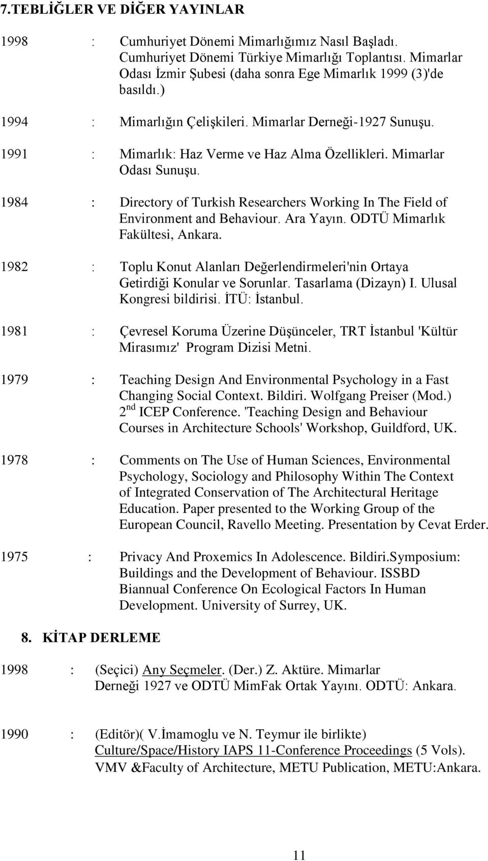 Mimarlar Odası Sunuşu. 1984 : Directory of Turkish Researchers Working In The Field of Environment and Behaviour. Ara Yayın. ODTÜ Mimarlık Fakültesi, Ankara.