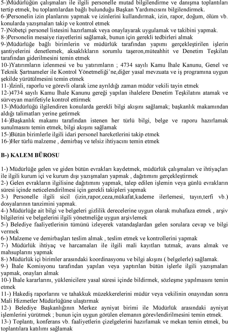 konularda yazışmaları takip ve kontrol etmek 7-)Nöbetçi personel listesini hazırlamak veya onaylayarak uygulamak ve takibini yapmak.