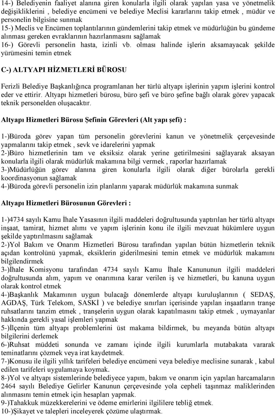 vb. olması halinde işlerin aksamayacak şekilde yürümesini temin etmek C-) ALTYAPI HİZMETLERİ BÜROSU Ferizli Belediye Başkanlığınca programlanan her türlü altyapı işlerinin yapım işlerini kontrol eder