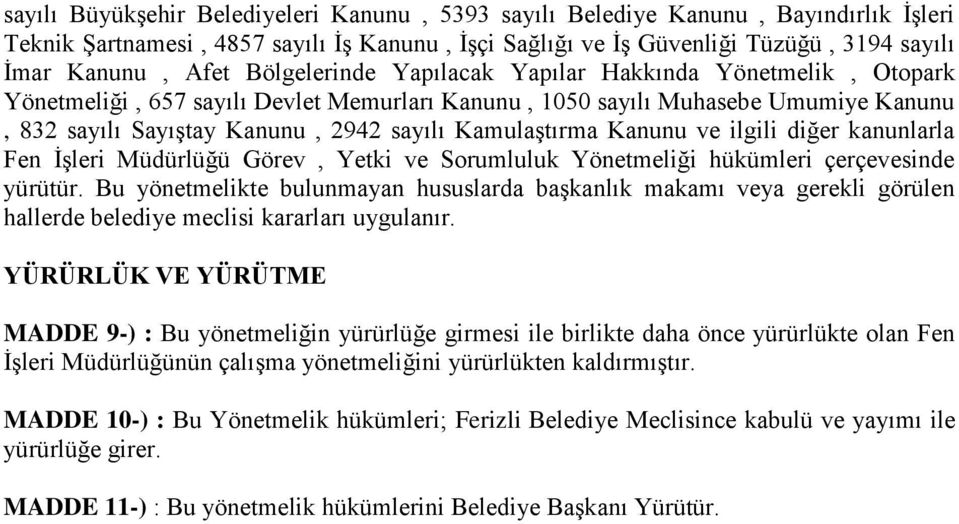 Kanunu ve ilgili diğer kanunlarla Fen İşleri Müdürlüğü Görev, Yetki ve Sorumluluk Yönetmeliği hükümleri çerçevesinde yürütür.