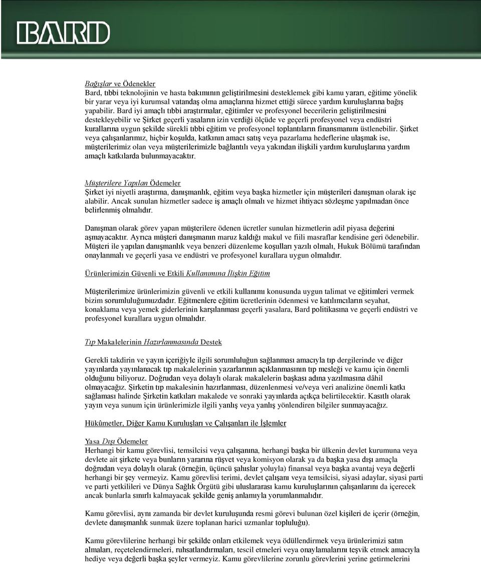 Bard iyi amaçlı tıbbi araştırmalar, eğitimler ve profesyonel becerilerin geliştirilmesini destekleyebilir ve Şirket geçerli yasaların izin verdiği ölçüde ve geçerli profesyonel veya endüstri