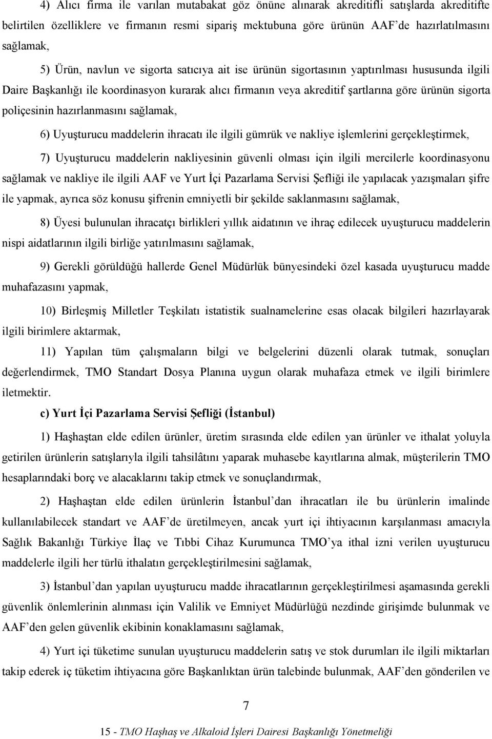 poliçesinin hazırlanmasını sağlamak, 6) Uyuşturucu maddelerin ihracatı ile ilgili gümrük ve nakliye işlemlerini gerçekleştirmek, 7) Uyuşturucu maddelerin nakliyesinin güvenli olması için ilgili