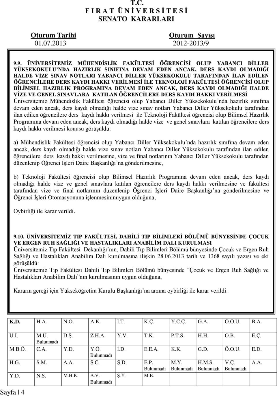 TARAFINDAN İLAN EDİLEN ÖĞRENCİLERE DERS KAYDI HAKKI VERİLMESİ İLE TEKNOLOJİ FAKÜLTESİ ÖĞRENCİSİ OLUP BİLİMSEL HAZIRLIK PROGRAMINA DEVAM EDEN ANCAK, DERS KAYDI OLMADIĞI HALDE VİZE VE GENEL SINAVLARA