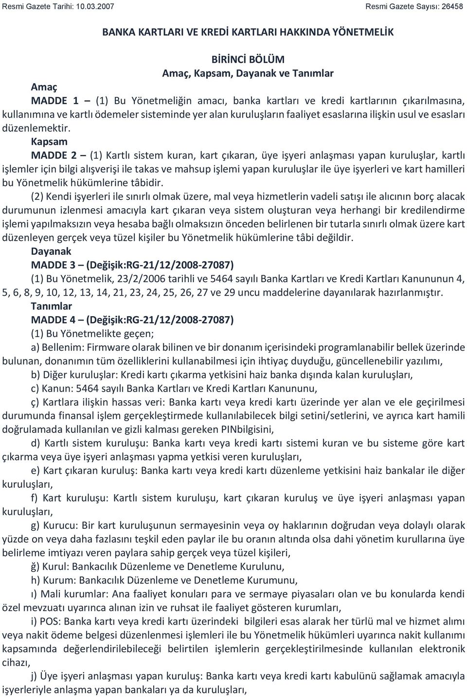 kartlarının çıkarılmasına, kullanımına ve kartlı ödemeler sisteminde yer alan kuruluşların faaliyet esaslarına ilişkin usul ve esasları düzenlemektir.