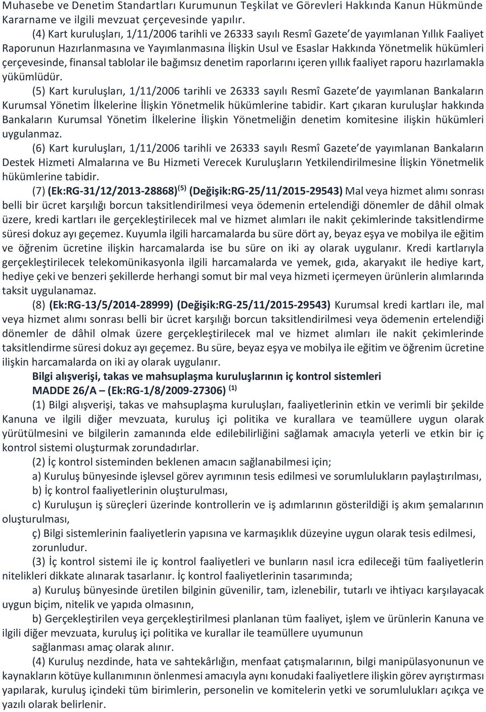 çerçevesinde, finansal tablolar ile bağımsız denetim raporlarını içeren yıllık faaliyet raporu hazırlamakla yükümlüdür.