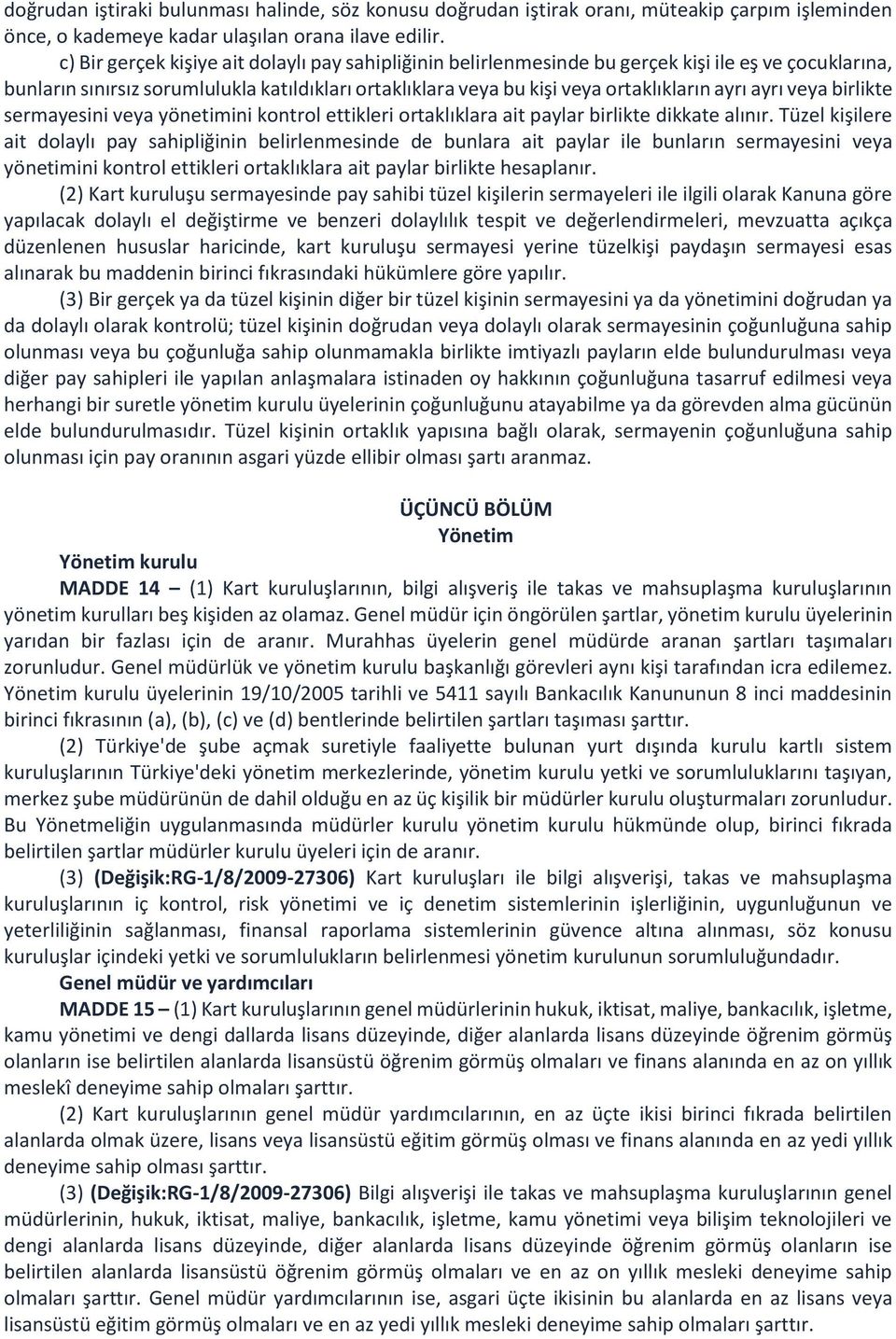 ayrı veya birlikte sermayesini veya yönetimini kontrol ettikleri ortaklıklara ait paylar birlikte dikkate alınır.