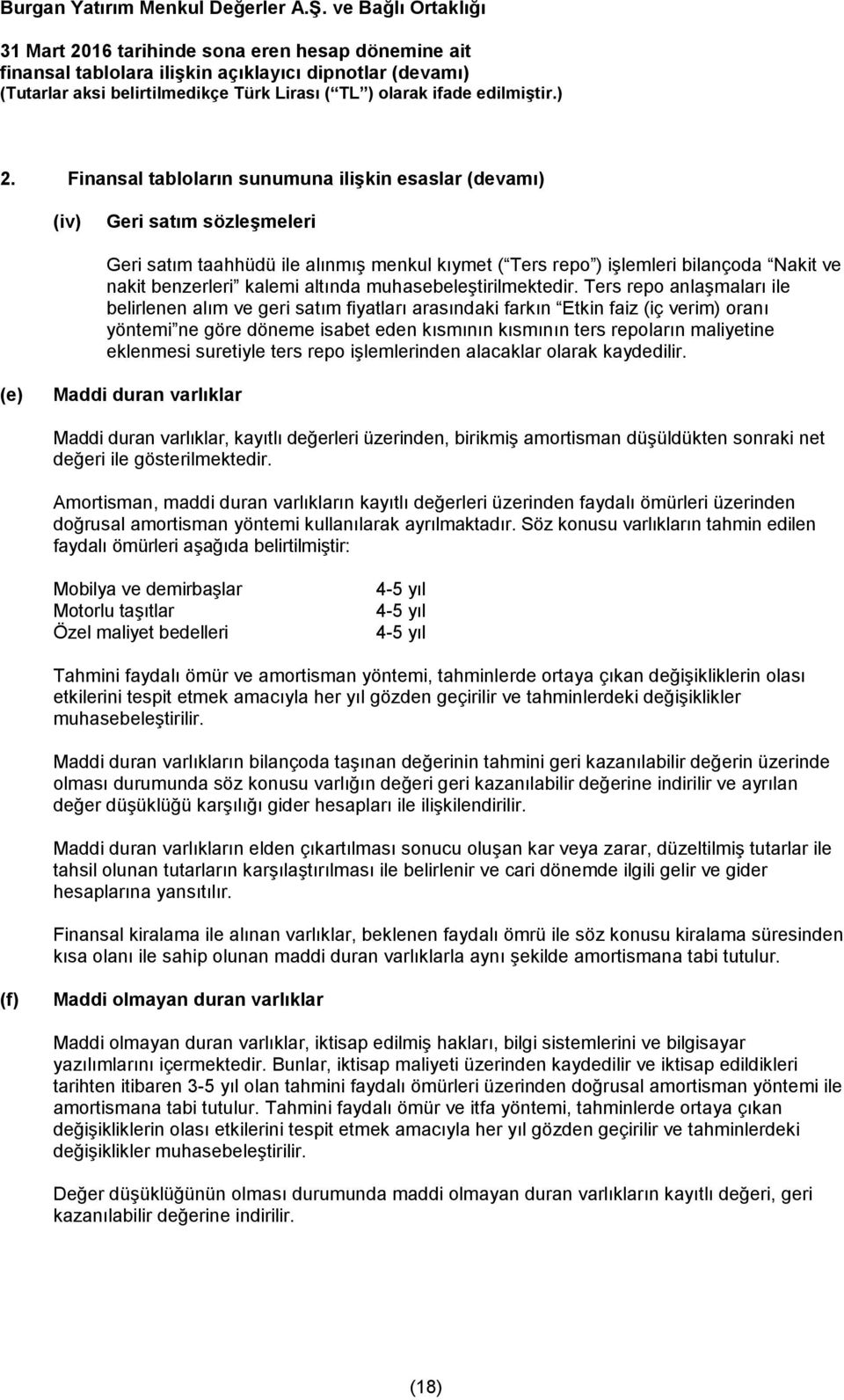 Ters repo anlaşmaları ile belirlenen alım ve geri satım fiyatları arasındaki farkın Etkin faiz (iç verim) oranı yöntemi ne göre döneme isabet eden kısmının kısmının ters repoların maliyetine