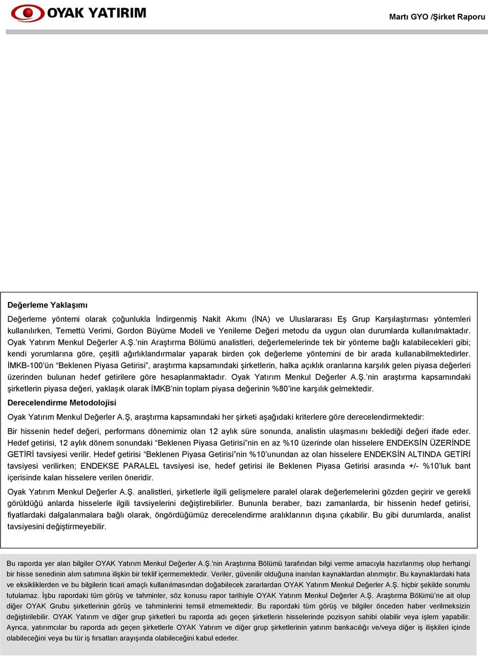 nin Araştırma Bölümü analistleri, değerlemelerinde tek bir yönteme bağlı kalabilecekleri gibi; kendi yorumlarına göre, çeşitli ağırlıklandırmalar yaparak birden çok değerleme yöntemini de bir arada