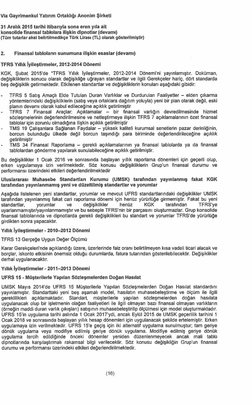 Doküman, değişikliklerin sonucu olarak değişikliğe uğrayan standartlar ve ilgili Gerekçeler hariç, dört standarda beş değişiklik getirmektedir.