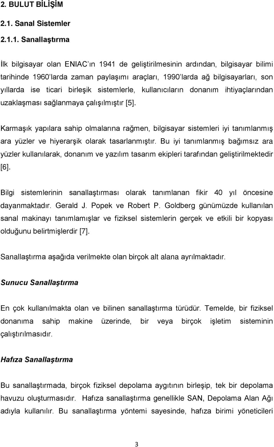 1. Sanallaştırma İlk bilgisayar olan ENIAC ın 1941 de geliştirilmesinin ardından, bilgisayar bilimi tarihinde 1960 larda zaman paylaşımı araçları, 1990 larda ağ bilgisayarları, son yıllarda ise