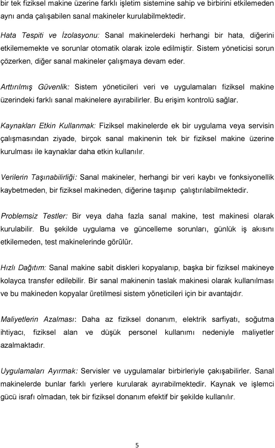 Sistem yöneticisi sorun çözerken, diğer sanal makineler çalışmaya devam eder.