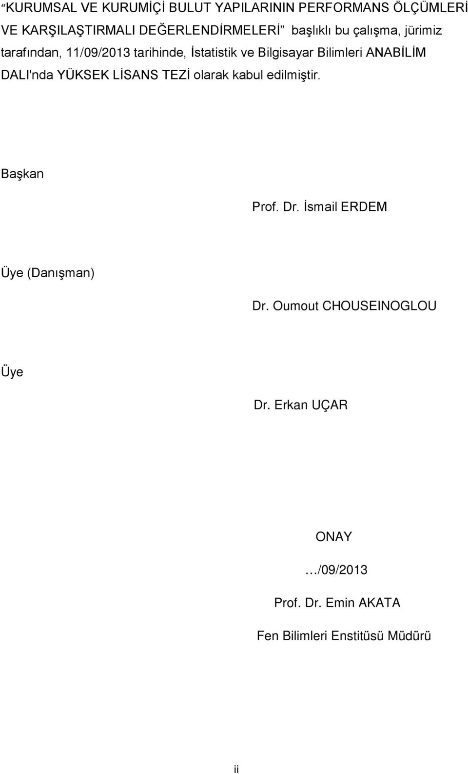 DALI'nda YÜKSEK LİSANS TEZİ olarak kabul edilmiştir. Başkan... Prof. Dr. İsmail ERDEM Üye (Danışman)... Dr. Oumout CHOUSEINOGLOU Üye.