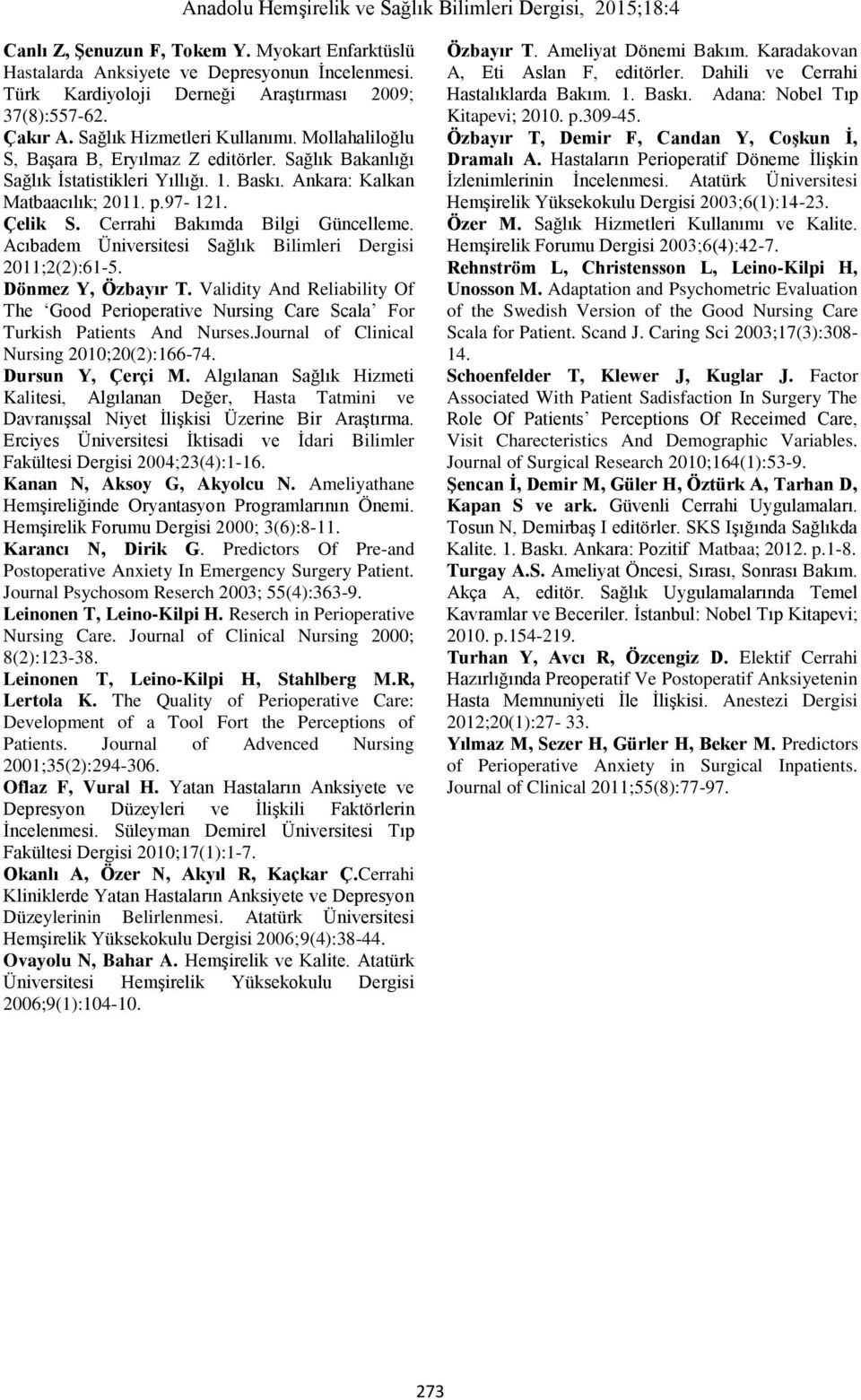 Acıbadem Üniversitesi Sağlık Bilimleri Dergisi 2011;2(2):61-5. Dönmez Y, Özbayır T. Validity And Reliability Of The Good Perioperative Nursing Care Scala For Turkish Patients And Nurses.