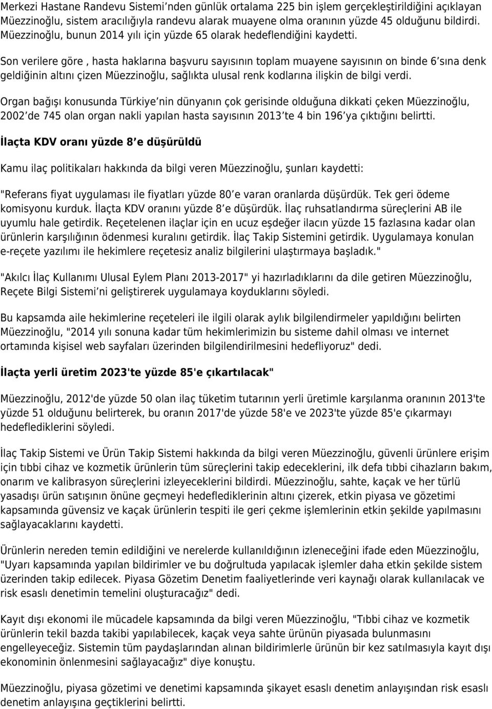 Son verilere göre, hasta haklarına başvuru sayısının toplam muayene sayısının on binde 6 sına denk geldiğinin altını çizen Müezzinoğlu, sağlıkta ulusal renk kodlarına ilişkin de bilgi verdi.