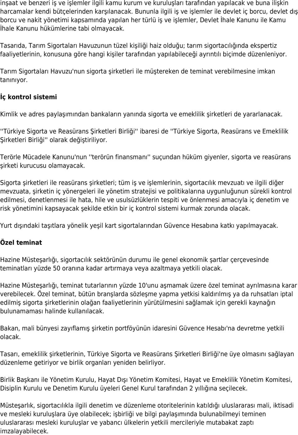 Tasarıda, Tarım Sigortaları Havuzunun tüzel kişiliği haiz olduğu; tarım sigortacılığında ekspertiz faaliyetlerinin, konusuna göre hangi kişiler tarafından yapılabileceği ayrıntılı biçimde