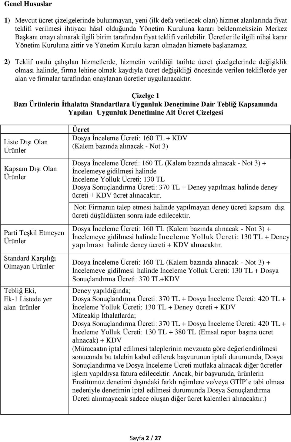 2) Teklif usulü çalışılan hizmetlerde, hizmetin verildiği tarihte ücret çizelgelerinde değişiklik olması halinde, firma lehine olmak kaydıyla ücret değişikliği öncesinde verilen tekliflerde yer alan
