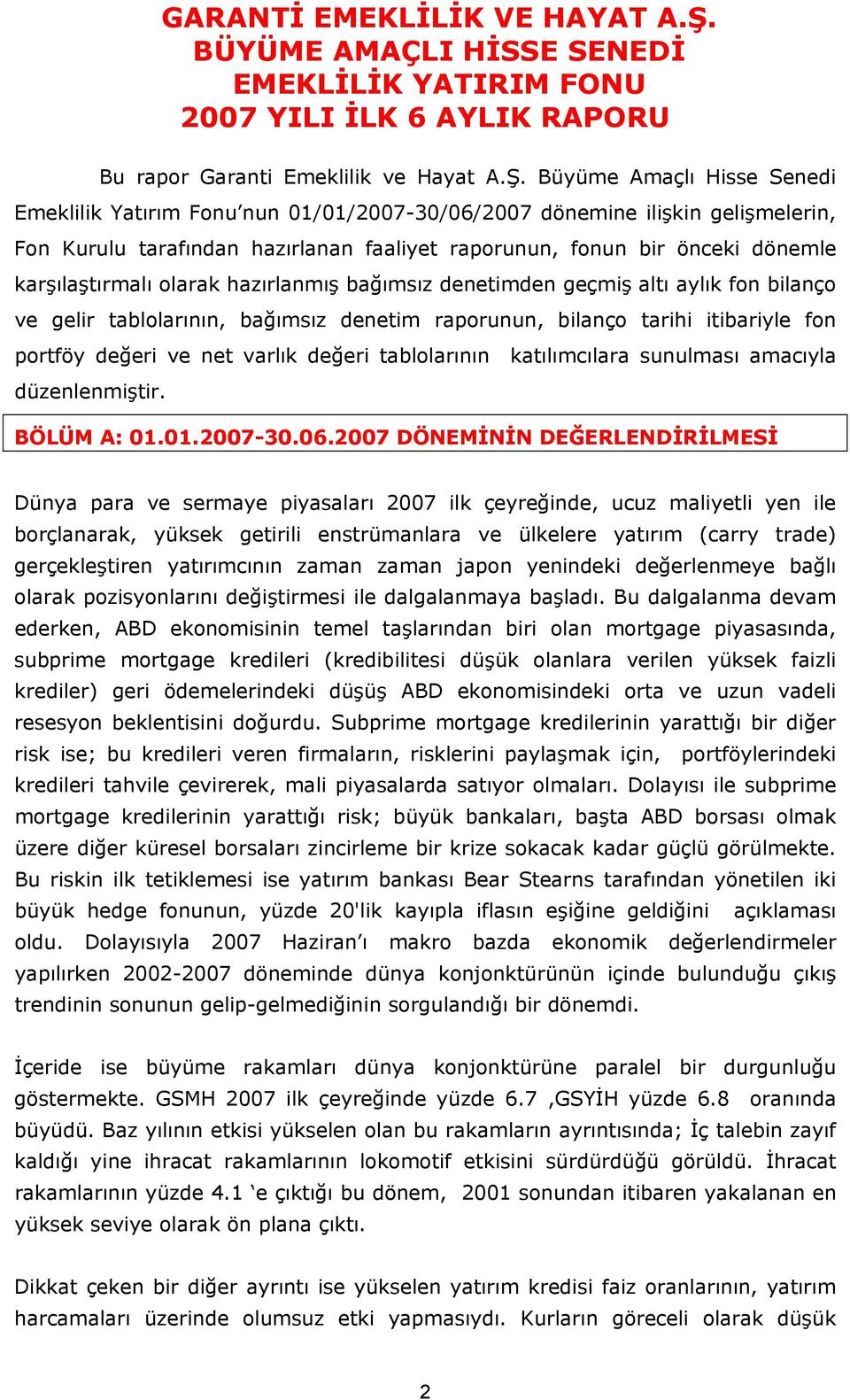 Büyüme Amaçlı Hisse Senedi Emeklilik Yatırım Fonu nun 01/01/2007-30/06/2007 dönemine ilişkin gelişmelerin, Fon Kurulu tarafından hazırlanan faaliyet raporunun, fonun bir önceki dönemle