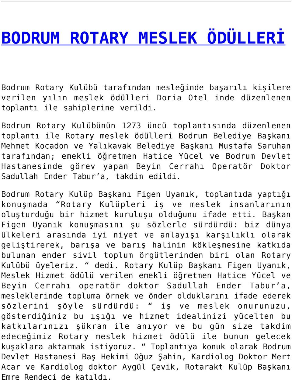 öğretmen Hatice Yücel ve Bodrum Devlet Hastanesinde görev yapan Beyin Cerrahı Operatör Doktor Sadullah Ender Tabur a, takdim edildi.