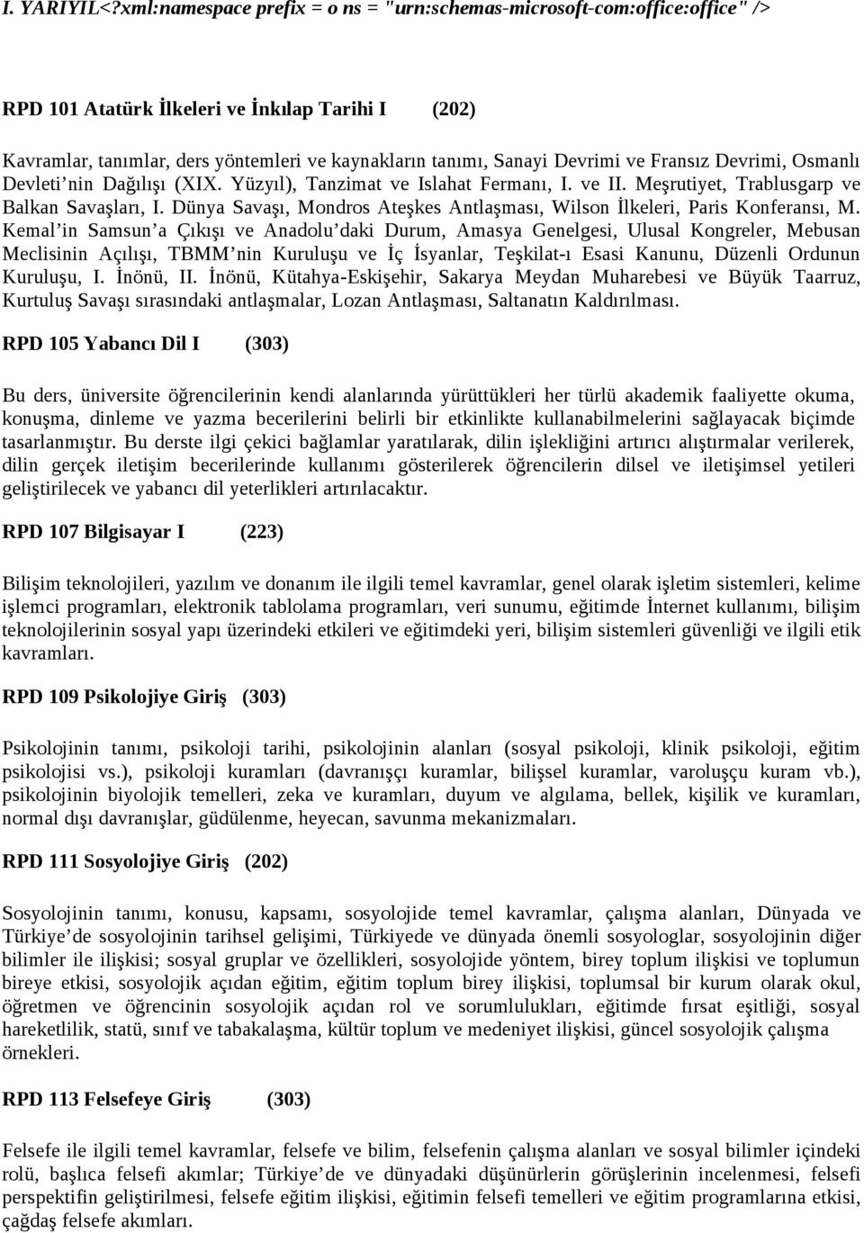 Devrimi ve Fransız Devrimi, Osmanlı Devleti nin Dağılışı (XIX. Yüzyıl), Tanzimat ve Islahat Fermanı, I. ve II. Meşrutiyet, Trablusgarp ve Balkan Savaşları, I.