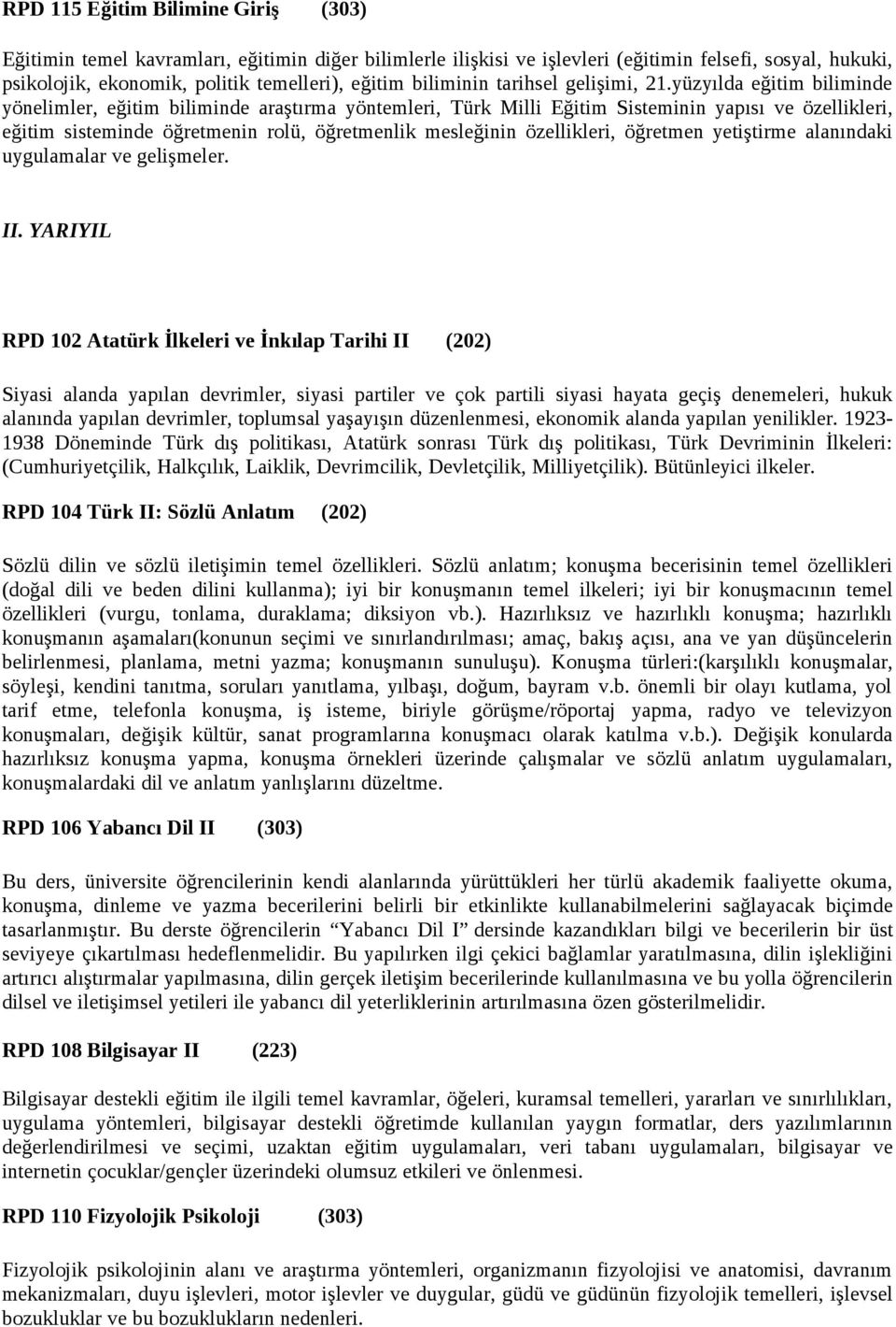 yüzyılda eğitim biliminde yönelimler, eğitim biliminde araştırma yöntemleri, Türk Milli Eğitim Sisteminin yapısı ve özellikleri, eğitim sisteminde öğretmenin rolü, öğretmenlik mesleğinin özellikleri,