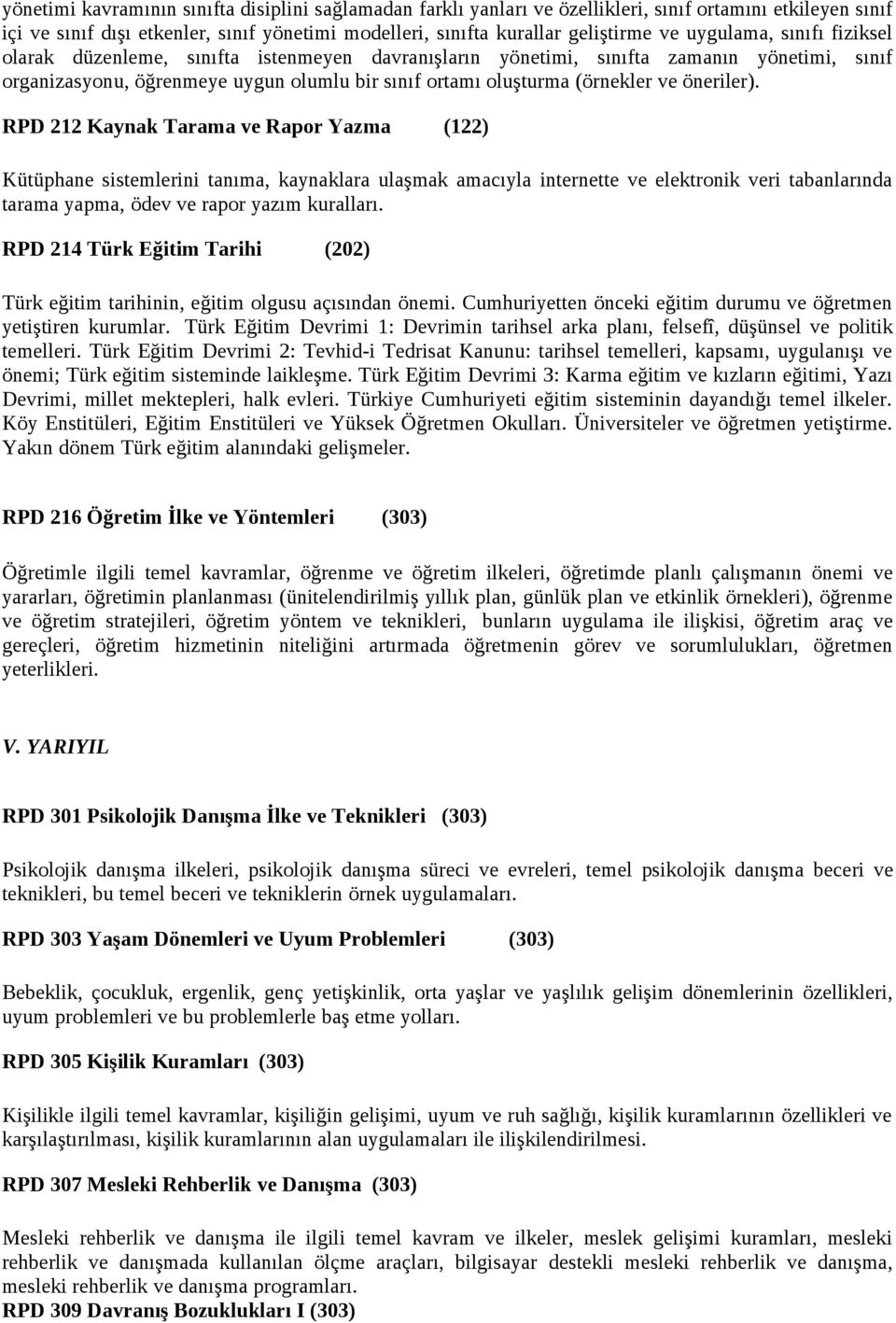 öneriler). RPD 212 Kaynak Tarama ve Rapor Yazma (122) Kütüphane sistemlerini tanıma, kaynaklara ulaşmak amacıyla internette ve elektronik veri tabanlarında tarama yapma, ödev ve rapor yazım kuralları.