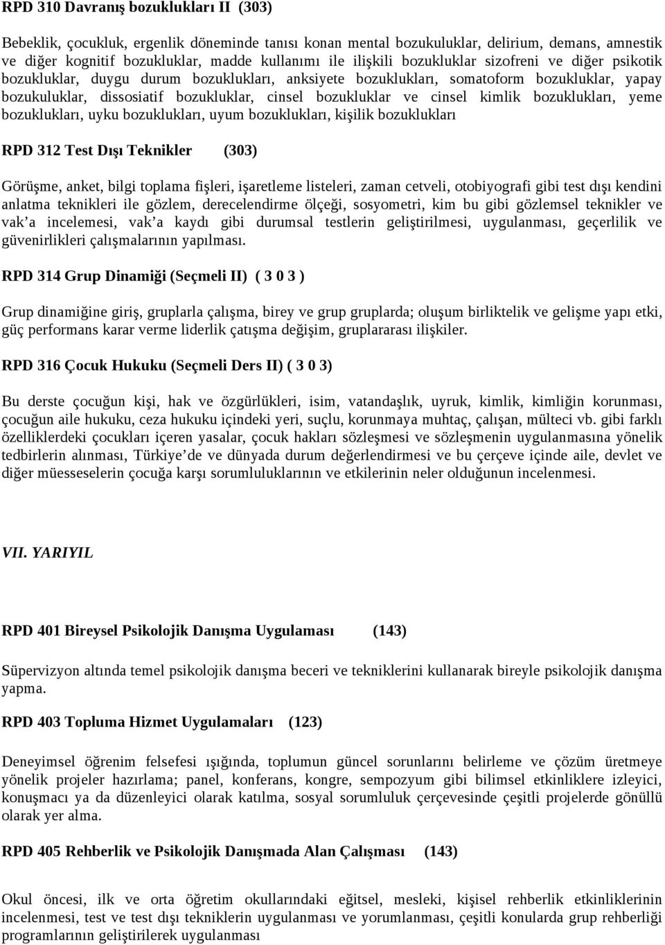 cinsel kimlik bozuklukları, yeme bozuklukları, uyku bozuklukları, uyum bozuklukları, kişilik bozuklukları RPD 312 Test Dışı Teknikler (303) Görüşme, anket, bilgi toplama fişleri, işaretleme