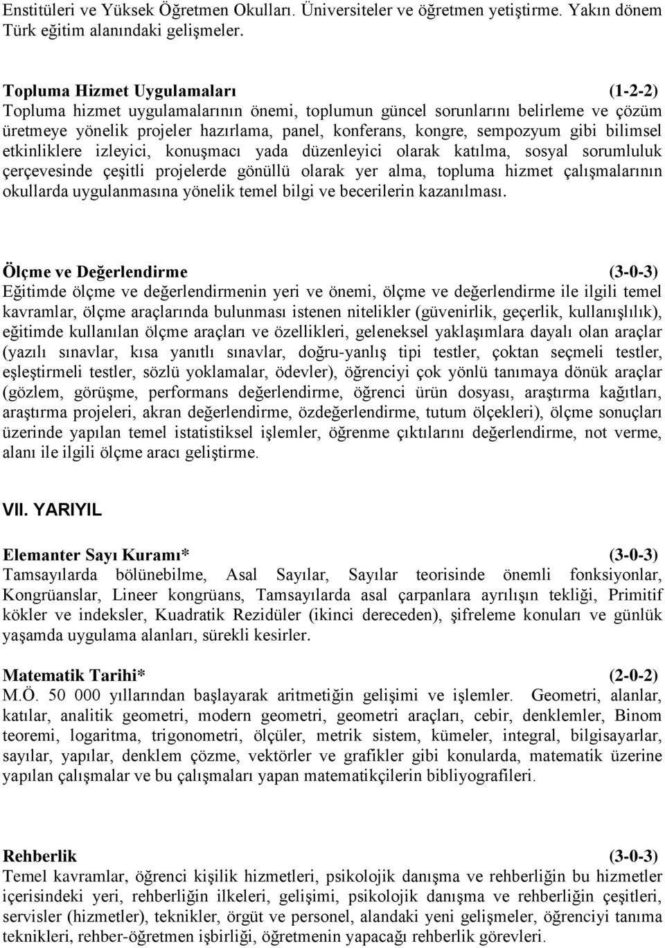 bilimsel etkinliklere izleyici, konuşmacı yada düzenleyici olarak katılma, sosyal sorumluluk çerçevesinde çeşitli projelerde gönüllü olarak yer alma, topluma hizmet çalışmalarının okullarda