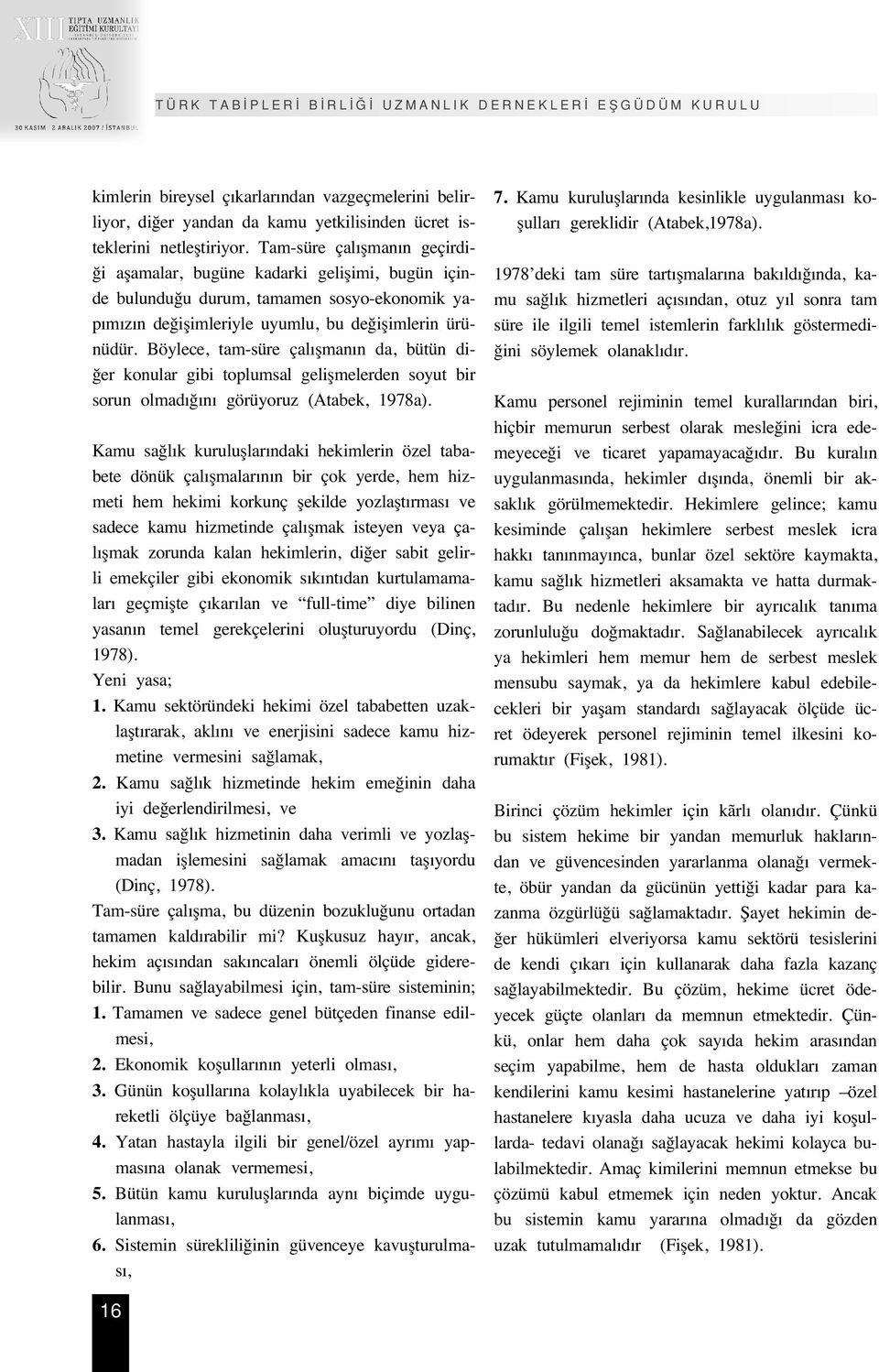 Böylece, tam-süre çal flman n da, bütün di- er konular gibi toplumsal geliflmelerden soyut bir sorun olmad n görüyoruz (Atabek, 1978a).