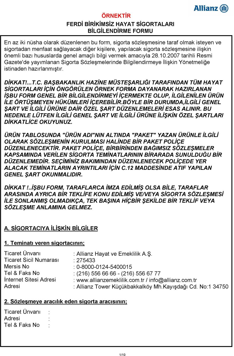 2007 tarihli Resmi Gazete'de yayımlanan Sigorta Sözleşmelerinde Bilgilendirmeye İlişkin Yönetmeliğe istinaden hazırlanmıştır. DİKKAT!...T.C.