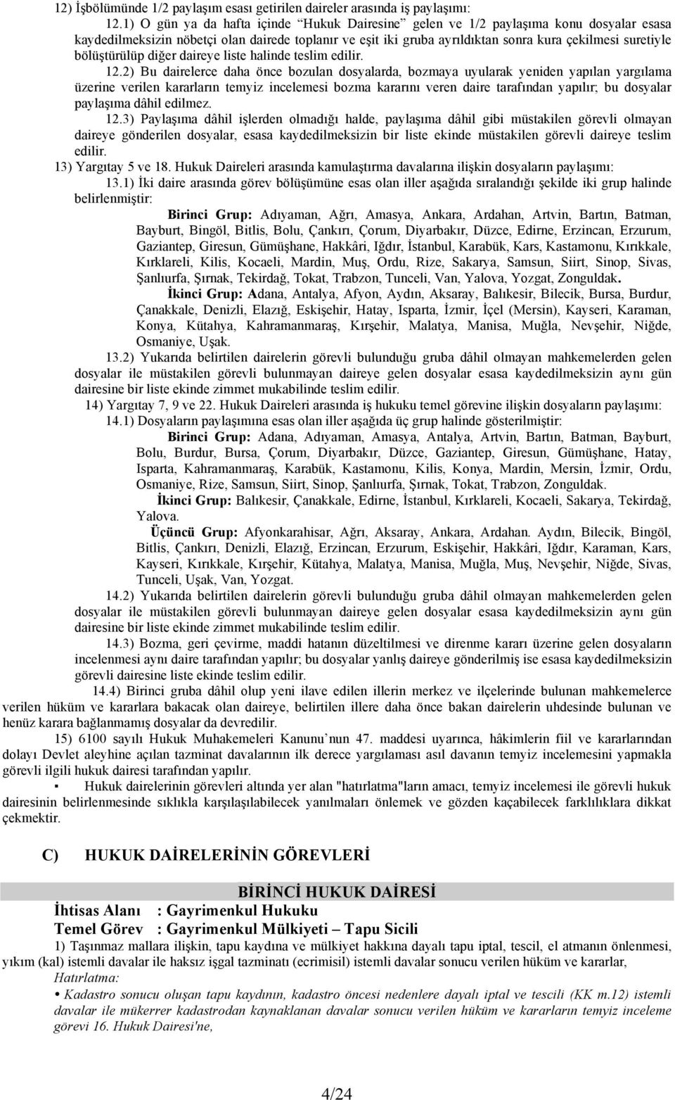 bölüştürülüp diğer daireye liste halinde teslim edilir. 12.