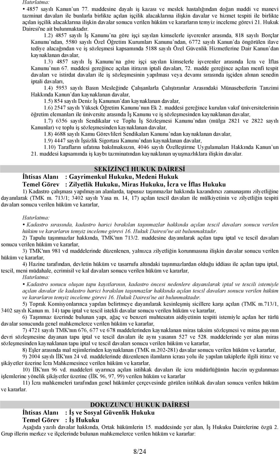 işçilik alacaklarına ilişkin davalar sonucu verilen hüküm ve kararların temyiz inceleme görevi 21. Hukuk Dairesi'ne ait bulunmaktadır. 1.