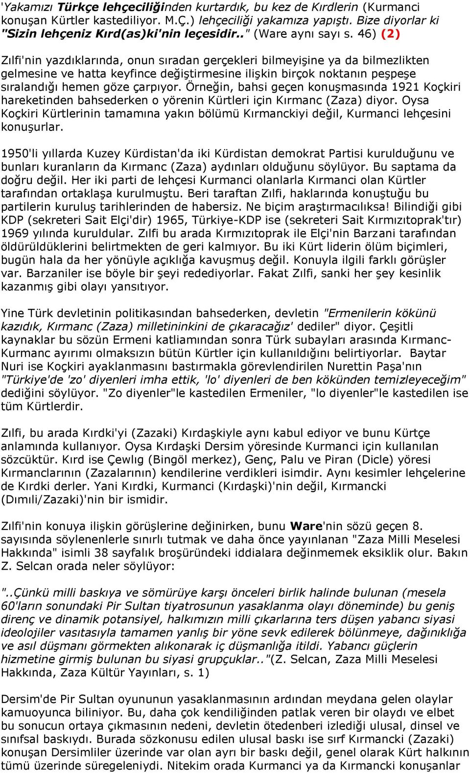 46) (2) Zılfi'nin yazdıklarında, onun sıradan gerçekleri bilmeyişine ya da bilmezlikten gelmesine ve hatta keyfince değiştirmesine ilişkin birçok noktanın peşpeşe sıralandığı hemen göze çarpıyor.