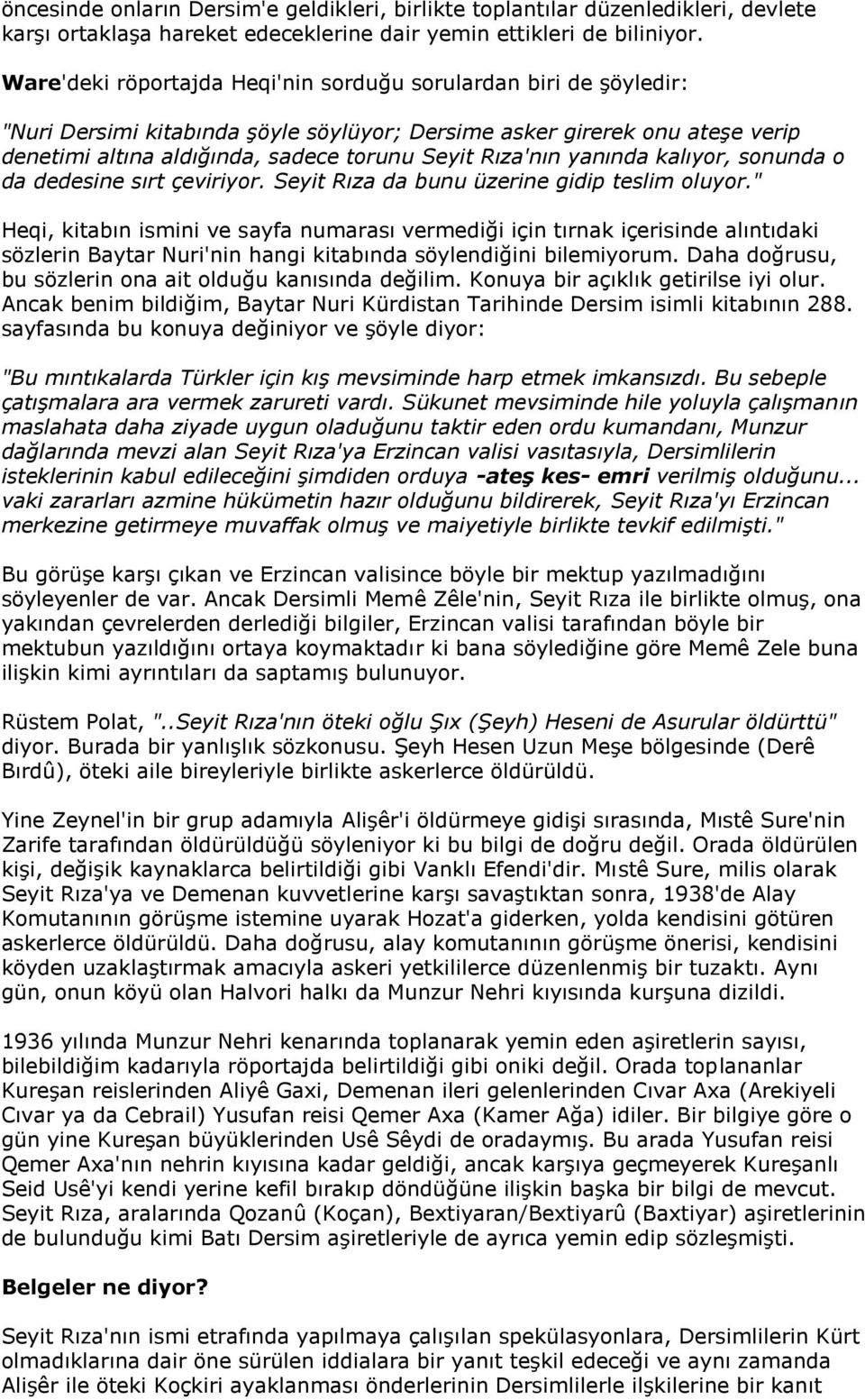 Rıza'nın yanında kalıyor, sonunda o da dedesine sırt çeviriyor. Seyit Rıza da bunu üzerine gidip teslim oluyor.