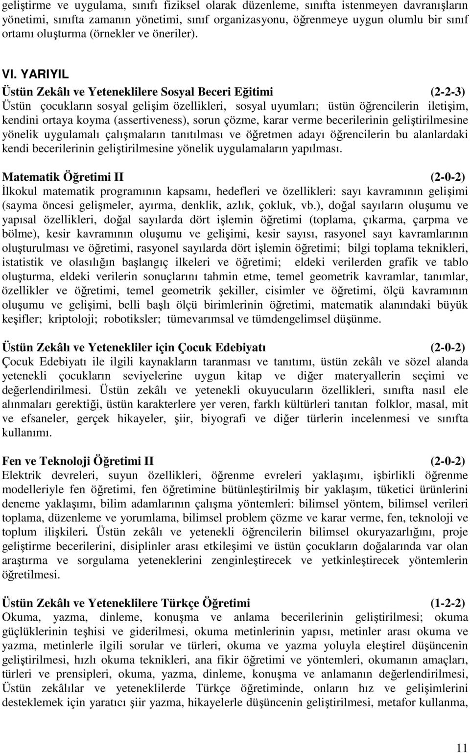 YARIYIL Üstün Zekâlı ve Yeteneklilere Sosyal Beceri Eğitimi (2-2-3) Üstün çocukların sosyal gelişim özellikleri, sosyal uyumları; üstün öğrencilerin iletişim, kendini ortaya koyma (assertiveness),