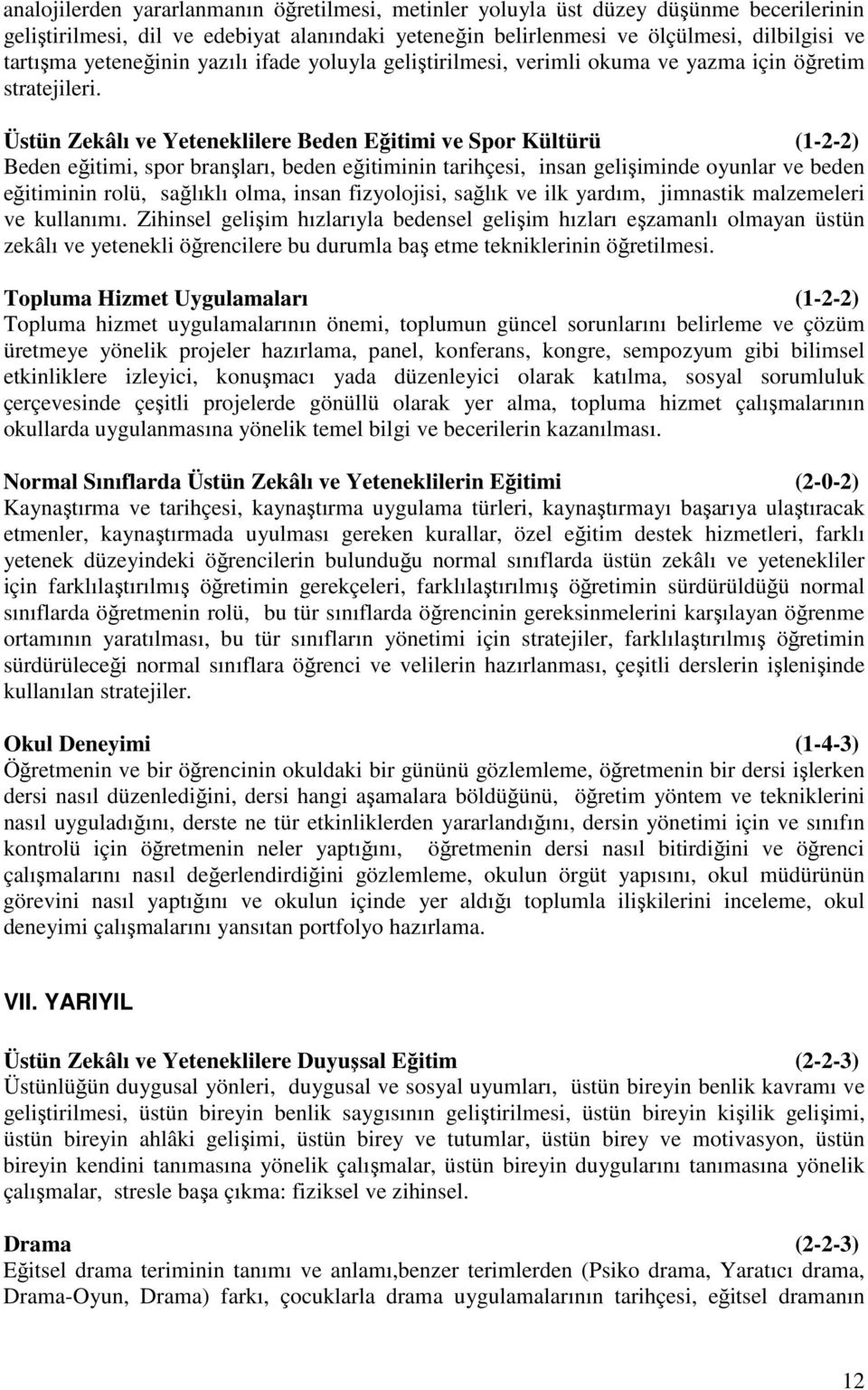 Üstün Zekâlı ve Yeteneklilere Beden Eğitimi ve Spor Kültürü (1-2-2) Beden eğitimi, spor branşları, beden eğitiminin tarihçesi, insan gelişiminde oyunlar ve beden eğitiminin rolü, sağlıklı olma, insan