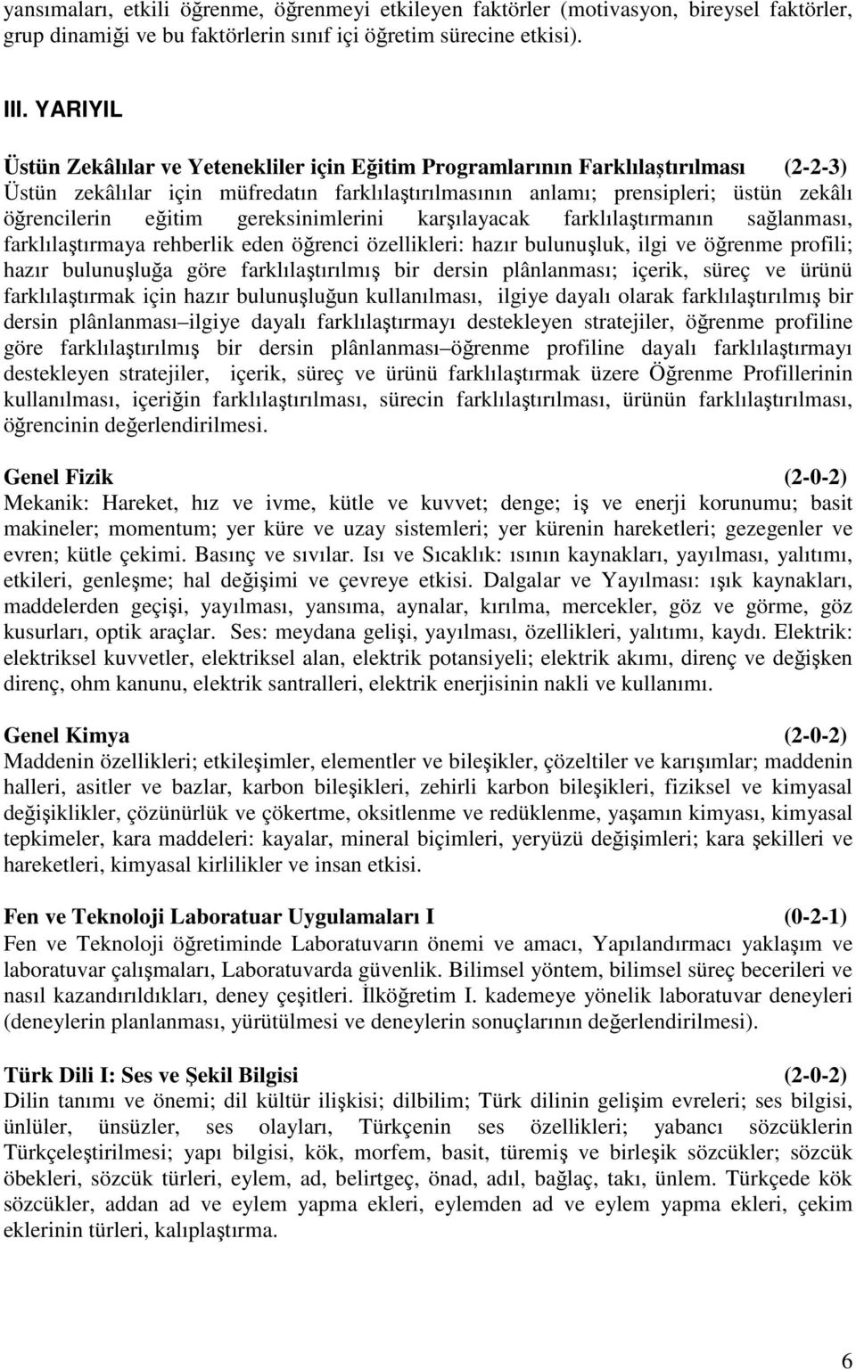 eğitim gereksinimlerini karşılayacak farklılaştırmanın sağlanması, farklılaştırmaya rehberlik eden öğrenci özellikleri: hazır bulunuşluk, ilgi ve öğrenme profili; hazır bulunuşluğa göre