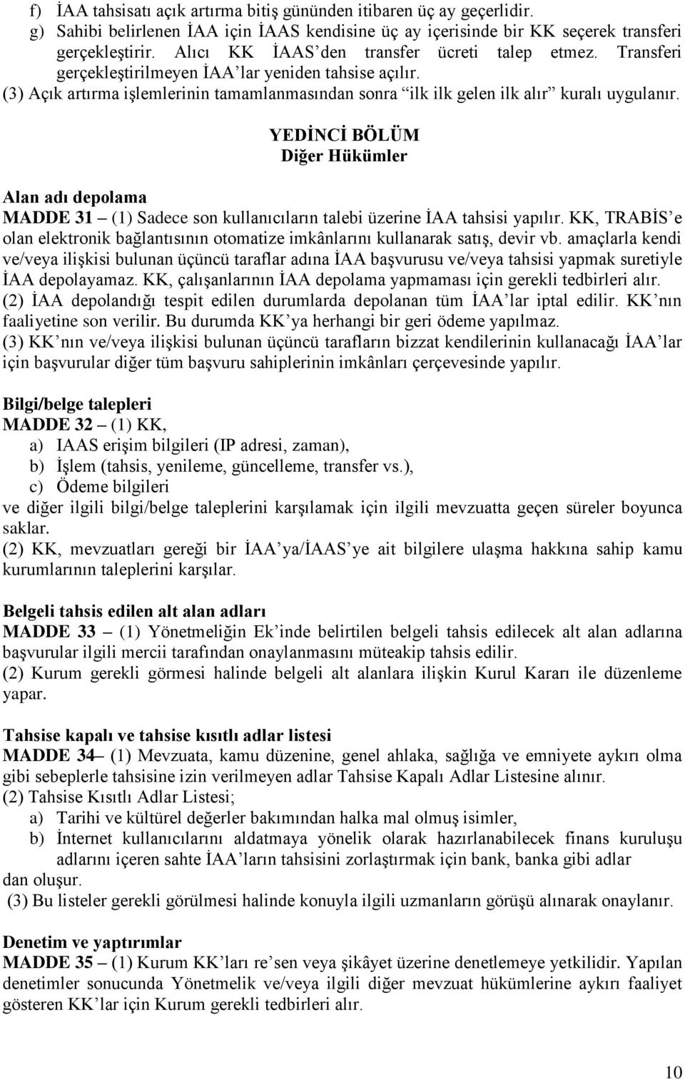 (3) Açık artırma işlemlerinin tamamlanmasından sonra ilk ilk gelen ilk alır kuralı uygulanır.