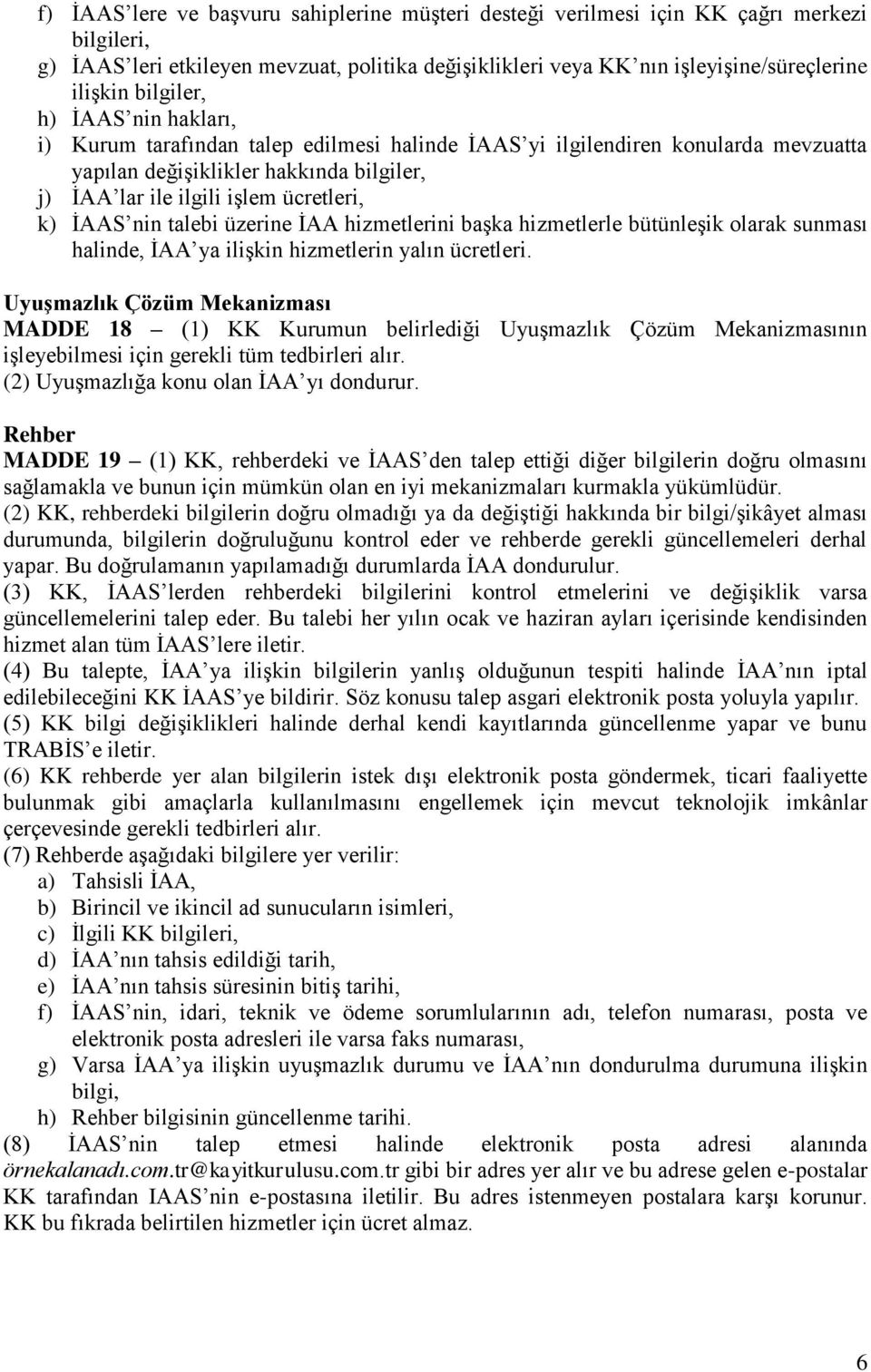 İAAS nin talebi üzerine İAA hizmetlerini başka hizmetlerle bütünleşik olarak sunması halinde, İAA ya ilişkin hizmetlerin yalın ücretleri.