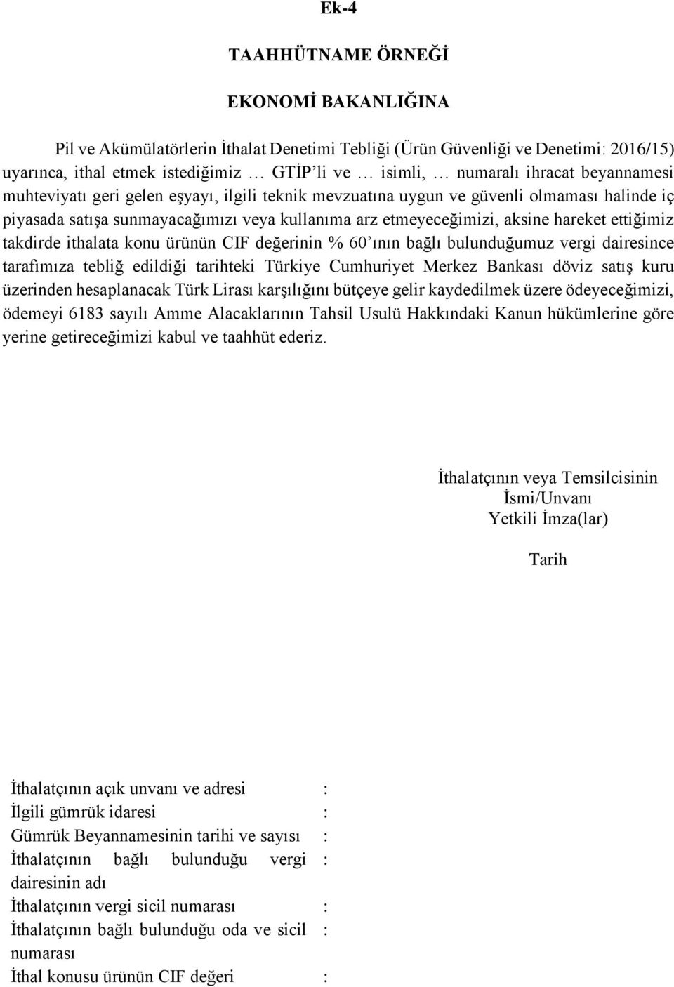 takdirde ithalata konu ürünün CIF değerinin % 60 ının bağlı bulunduğumuz vergi dairesince tarafımıza tebliğ edildiği tarihteki Türkiye Cumhuriyet Merkez Bankası döviz satış kuru üzerinden