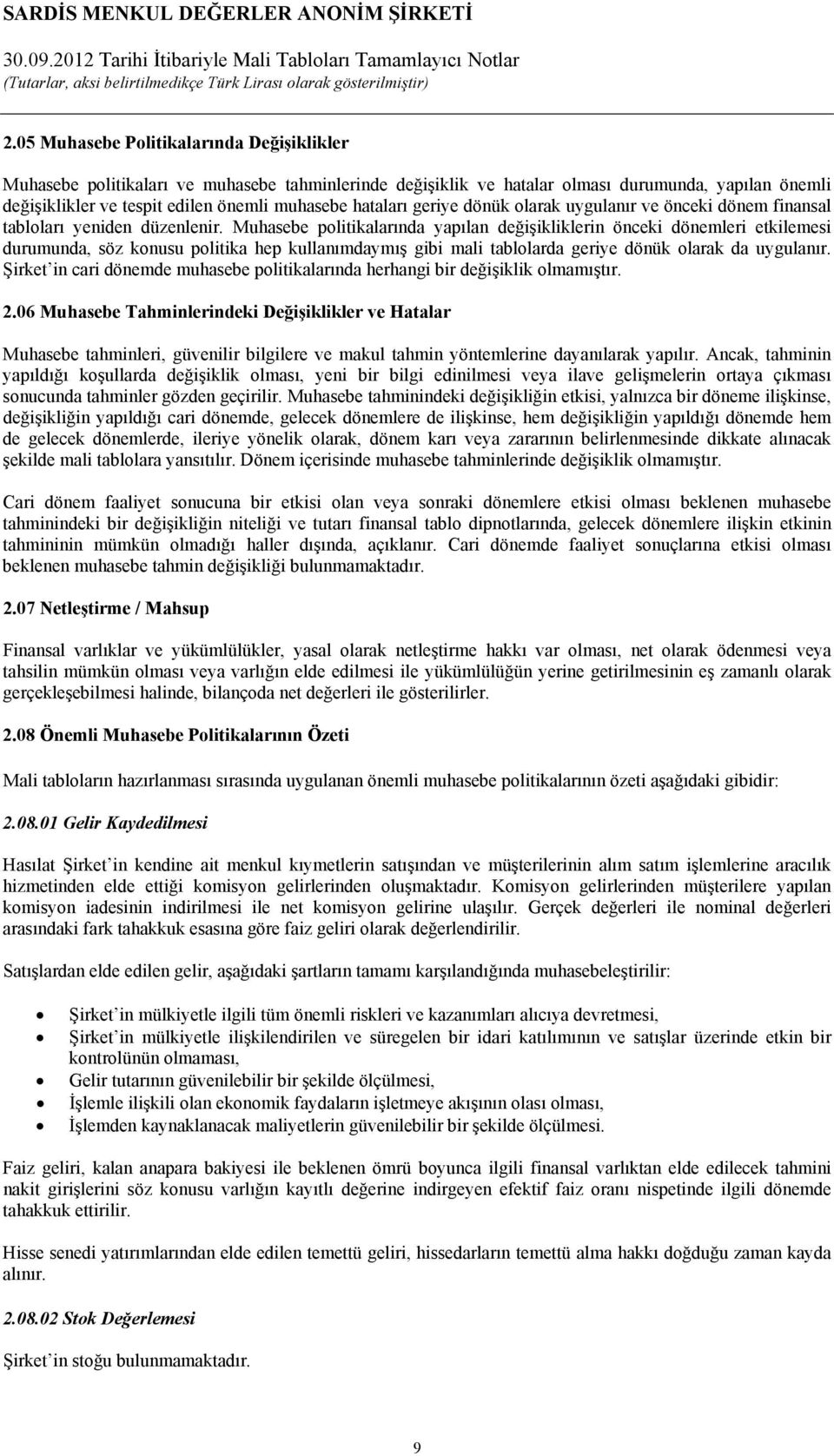 hataları geriye dönük olarak uygulanır ve önceki dönem finansal tabloları yeniden düzenlenir.