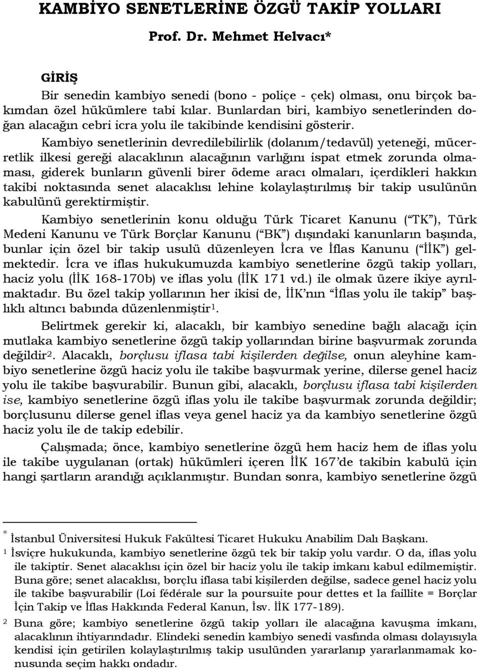 Kambiyo senetlerinin devredilebilirlik (dolanım/tedavül) yeteneği, mücerretlik ilkesi gereği alacaklının alacağının varlığını ispat etmek zorunda olmaması, giderek bunların güvenli birer ödeme aracı