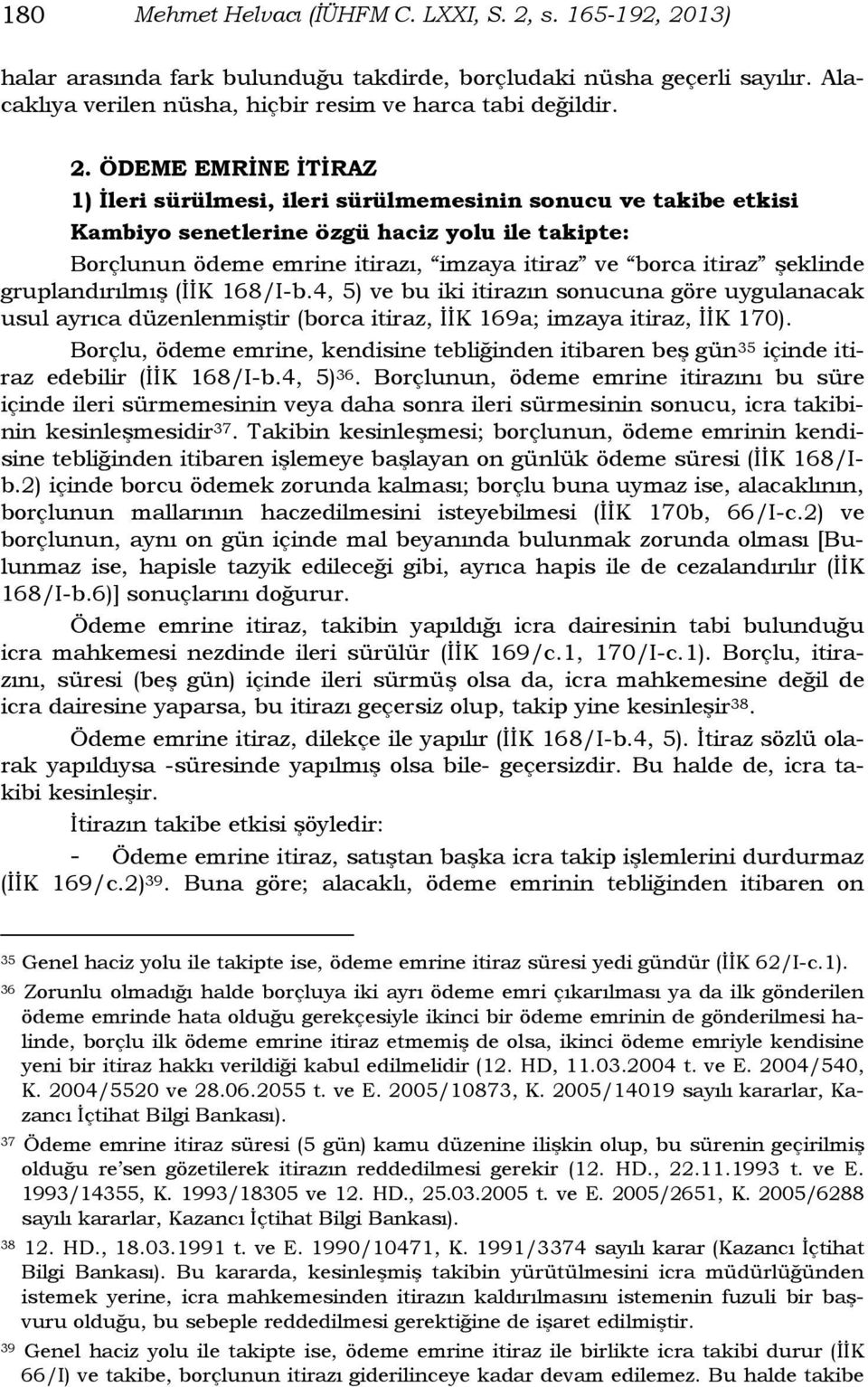 13) halar arasında fark bulunduğu takdirde, borçludaki nüsha geçerli sayılır. Alacaklıya verilen nüsha, hiçbir resim ve harca tabi değildir. 2.