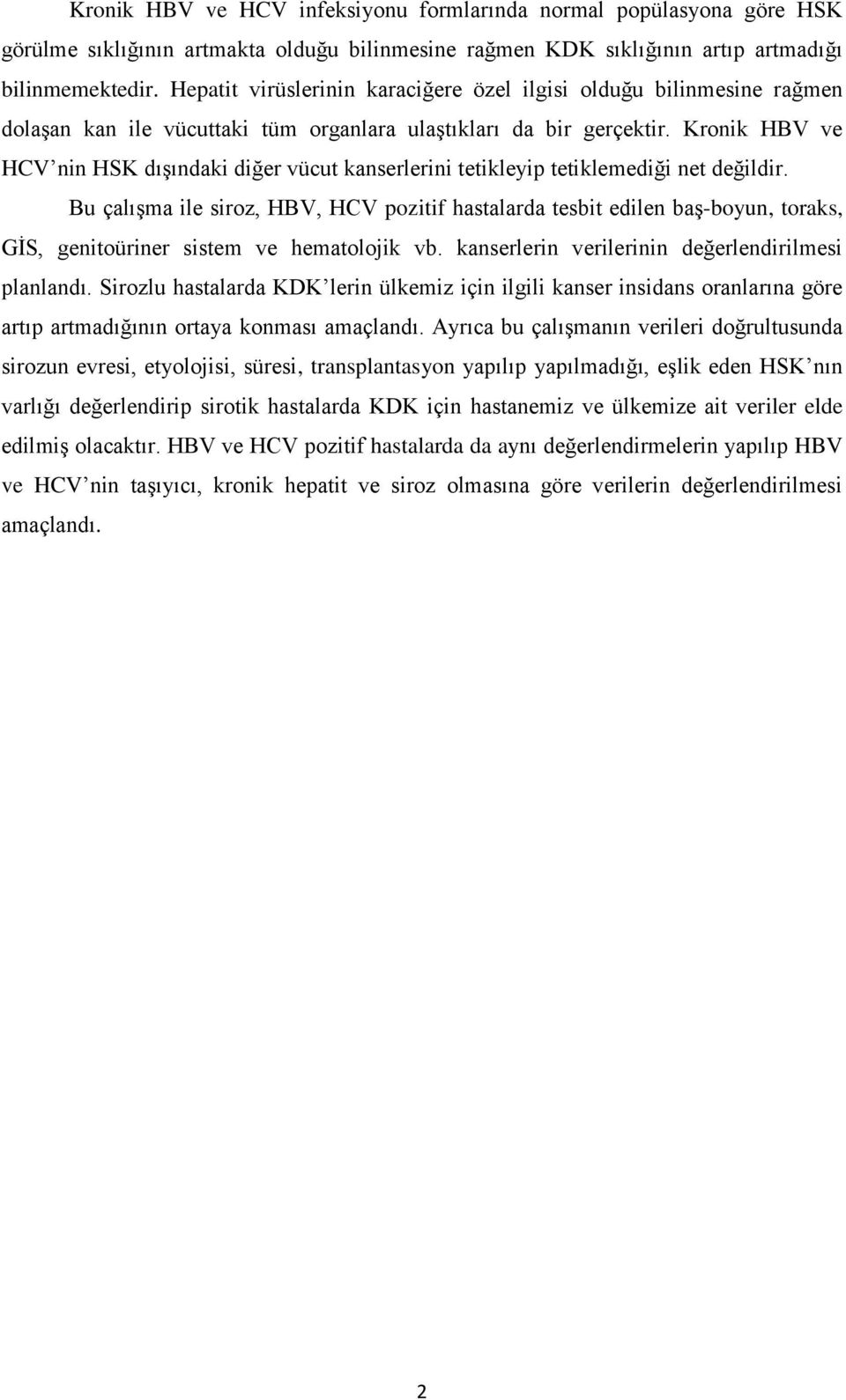 Kronik HBV ve HCV nin HSK dışındaki diğer vücut kanserlerini tetikleyip tetiklemediği net değildir.