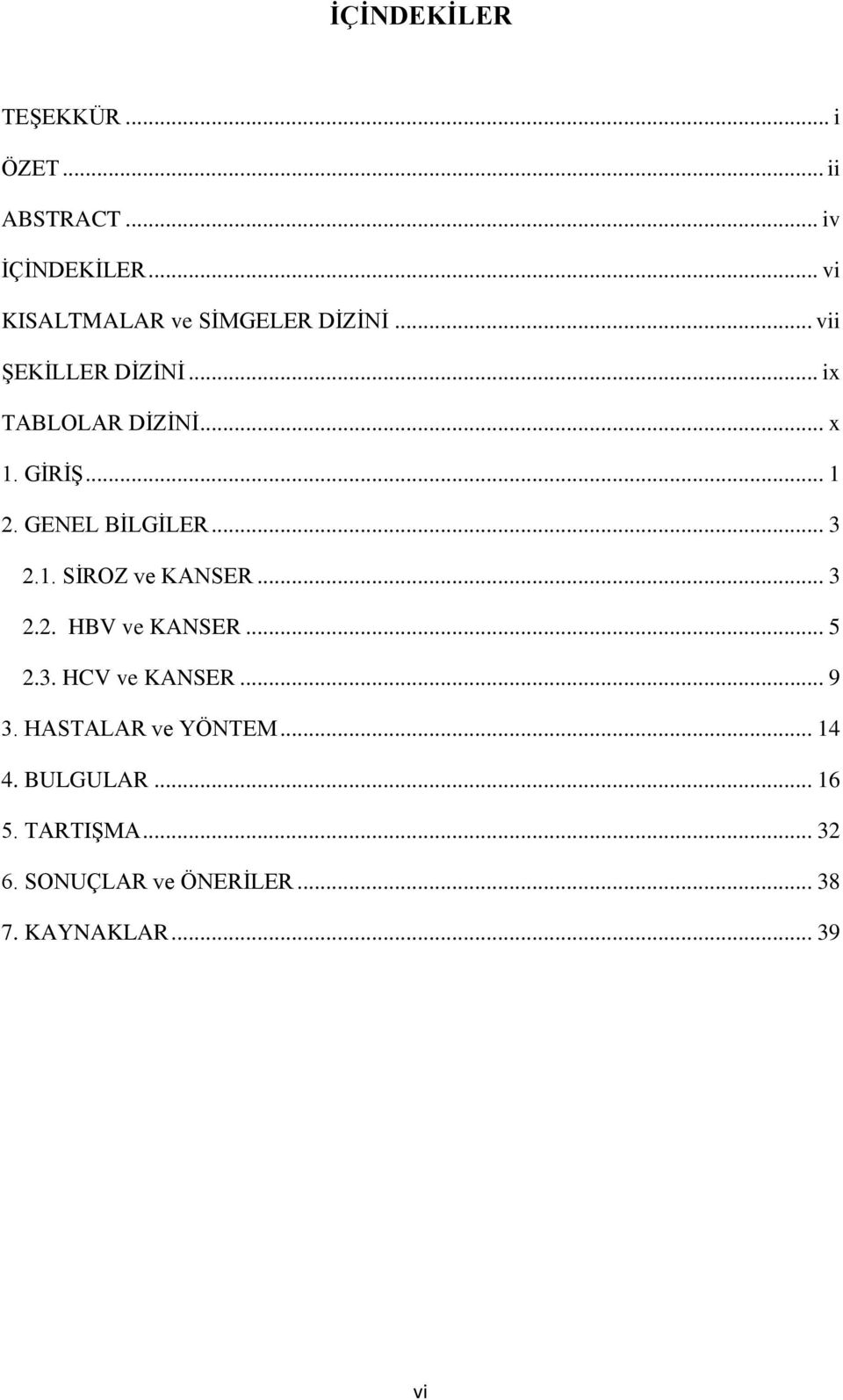 GİRİŞ... 1 2. GENEL BİLGİLER... 3 2.1. SİROZ ve KANSER... 3 2.2. HBV ve KANSER... 5 2.3. HCV ve KANSER.