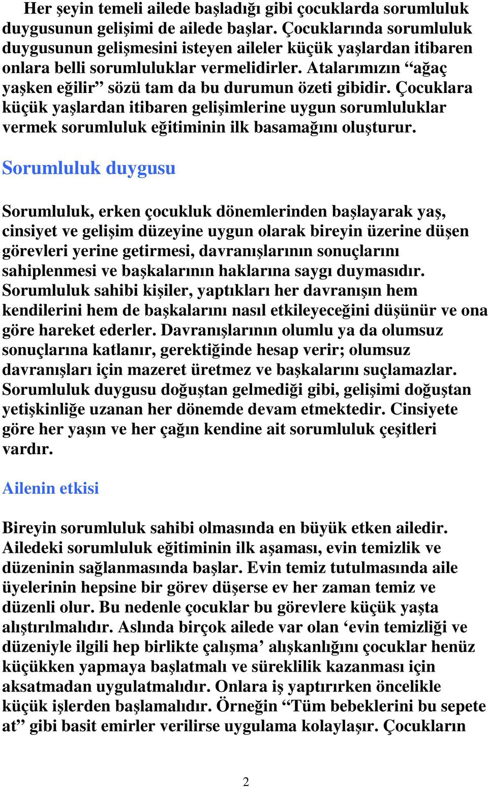 Çocuklara küçük yaşlardan itibaren gelişimlerine uygun sorumluluklar vermek sorumluluk eğitiminin ilk basamağını oluşturur.