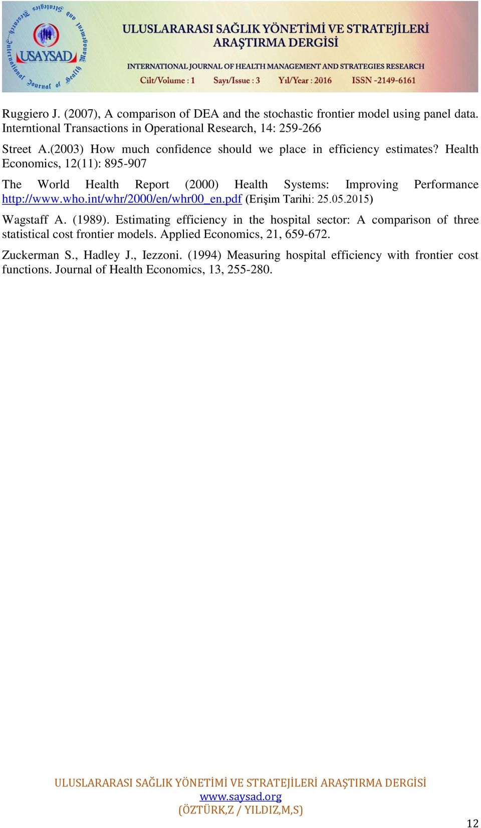 Health Economics, 12(11): 895-907 The World Health Report (2000) Health Systems: Improving Performance http://www.who.int/whr/2000/en/whr00_en.pdf (Erişim Tarihi: 25.05.